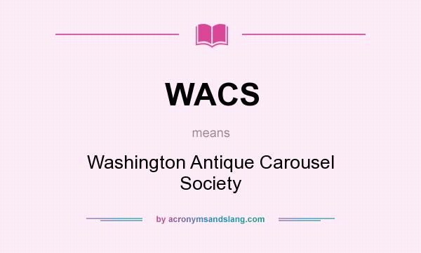 What does WACS mean? It stands for Washington Antique Carousel Society