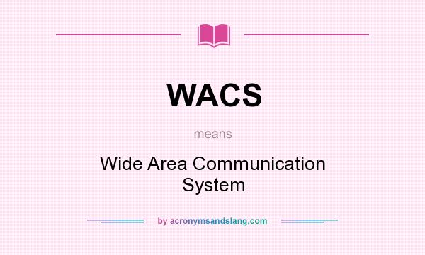 What does WACS mean? It stands for Wide Area Communication System
