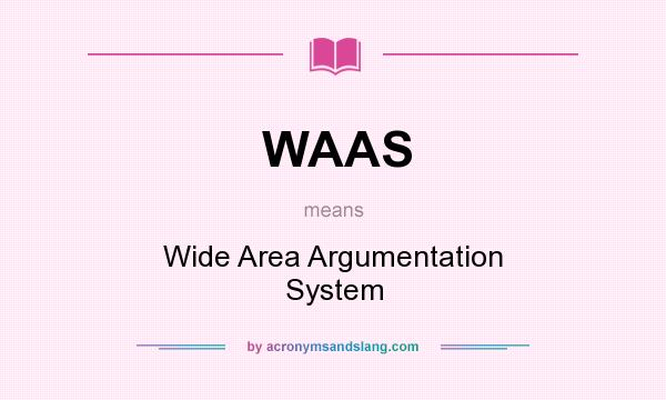 What does WAAS mean? It stands for Wide Area Argumentation System