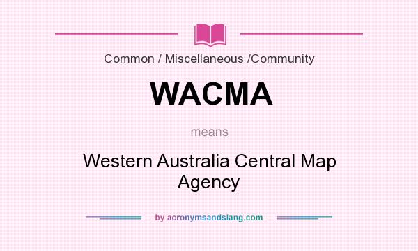What does WACMA mean? It stands for Western Australia Central Map Agency