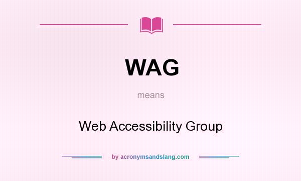 What does WAG mean? It stands for Web Accessibility Group