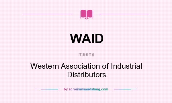 What does WAID mean? It stands for Western Association of Industrial Distributors