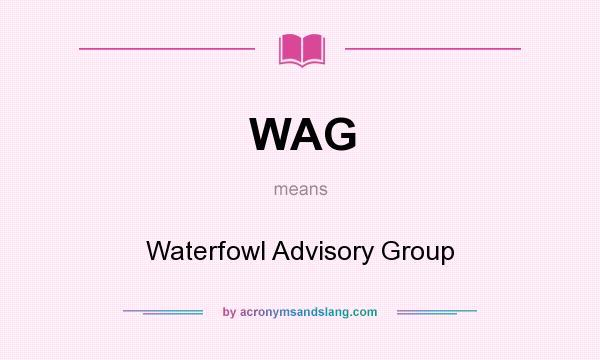 What does WAG mean? It stands for Waterfowl Advisory Group