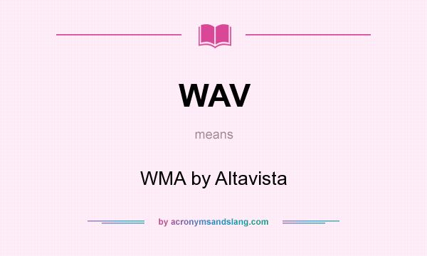 What does WAV mean? It stands for WMA by Altavista