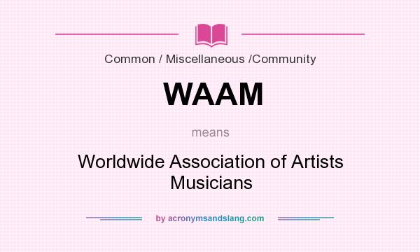 What does WAAM mean? It stands for Worldwide Association of Artists Musicians