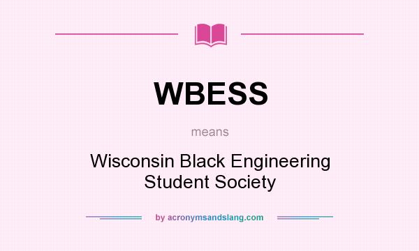 What does WBESS mean? It stands for Wisconsin Black Engineering Student Society