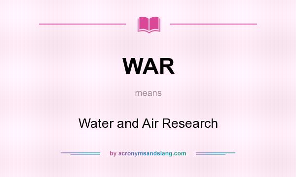 What does WAR mean? It stands for Water and Air Research