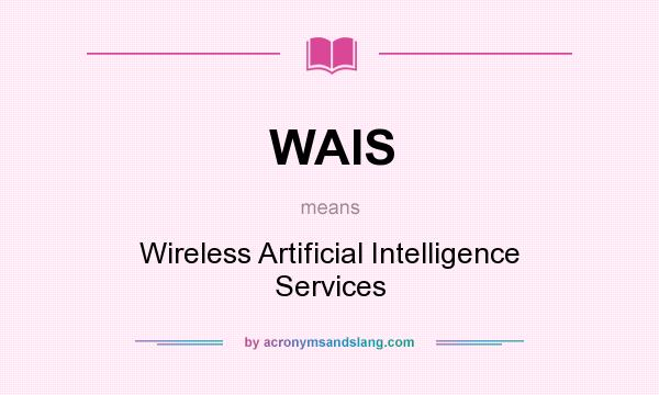 What does WAIS mean? It stands for Wireless Artificial Intelligence Services