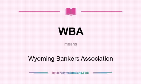 What does WBA mean? It stands for Wyoming Bankers Association