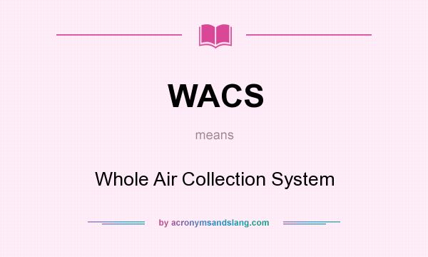 What does WACS mean? It stands for Whole Air Collection System