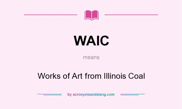 What does WAIC mean? It stands for Works of Art from Illinois Coal