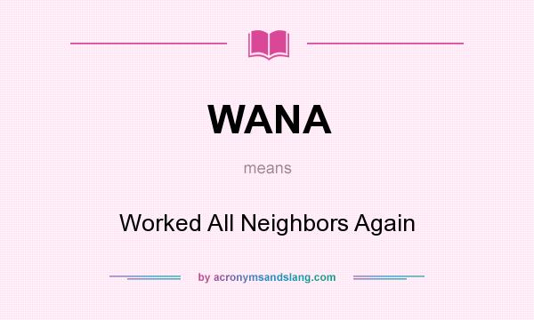 What does WANA mean? It stands for Worked All Neighbors Again