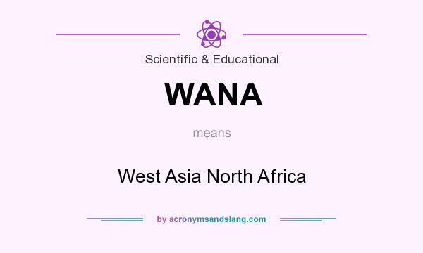 What does WANA mean? It stands for West Asia North Africa