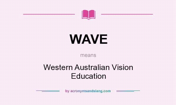 What does WAVE mean? It stands for Western Australian Vision Education