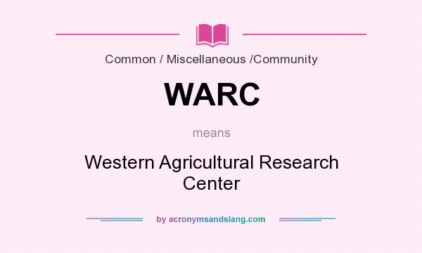 What does WARC mean? It stands for Western Agricultural Research Center