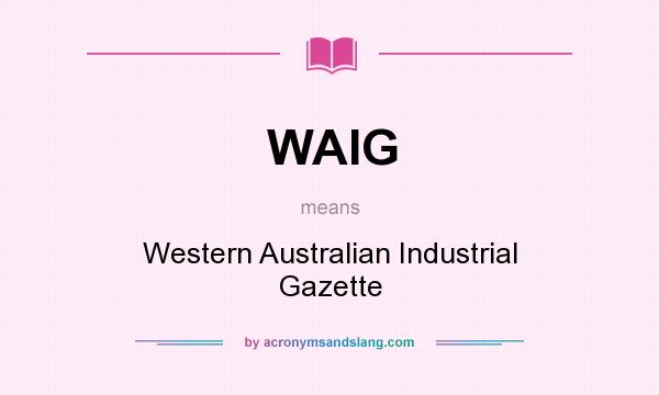 What does WAIG mean? It stands for Western Australian Industrial Gazette