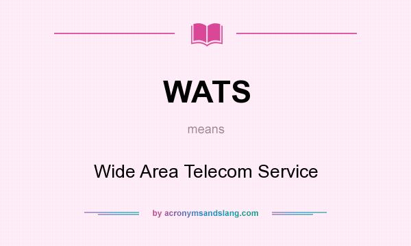 What does WATS mean? It stands for Wide Area Telecom Service