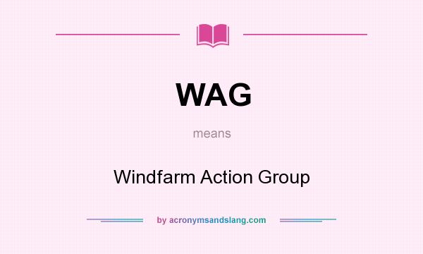 What does WAG mean? It stands for Windfarm Action Group