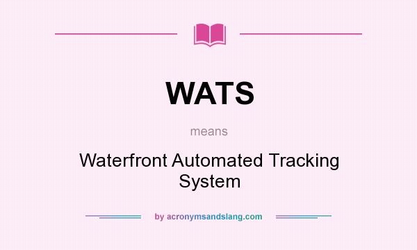 What does WATS mean? It stands for Waterfront Automated Tracking System