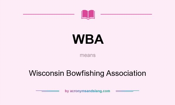 What does WBA mean? It stands for Wisconsin Bowfishing Association