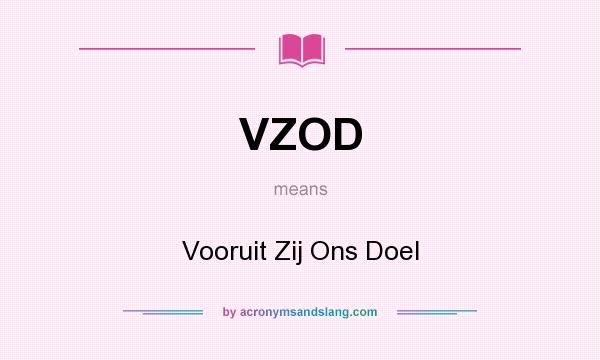 What does VZOD mean? It stands for Vooruit Zij Ons Doel