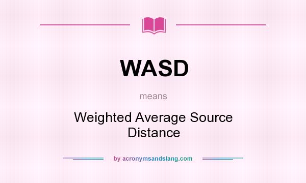 What does WASD mean? It stands for Weighted Average Source Distance