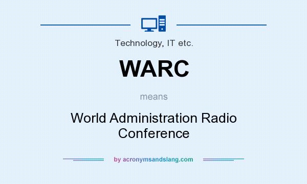 What does WARC mean? It stands for World Administration Radio Conference