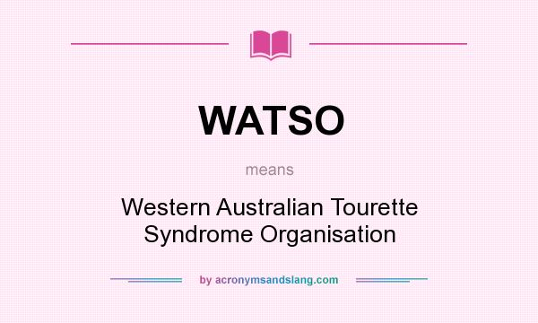 What does WATSO mean? It stands for Western Australian Tourette Syndrome Organisation