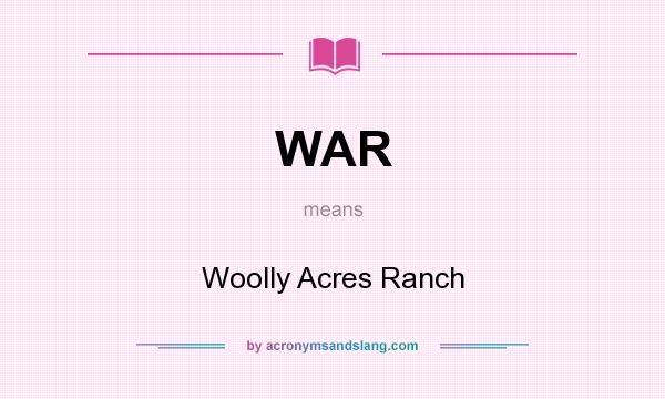 What does WAR mean? It stands for Woolly Acres Ranch