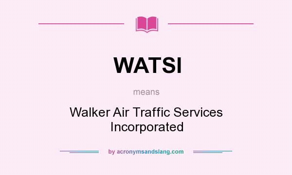 What does WATSI mean? It stands for Walker Air Traffic Services Incorporated