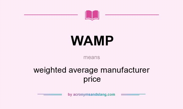 What does WAMP mean? It stands for weighted average manufacturer price