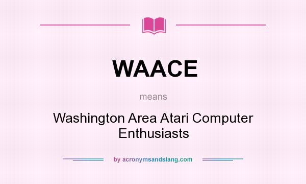 What does WAACE mean? It stands for Washington Area Atari Computer Enthusiasts