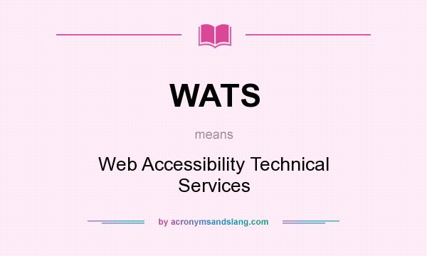 What does WATS mean? It stands for Web Accessibility Technical Services