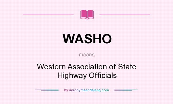 What does WASHO mean? It stands for Western Association of State Highway Officials