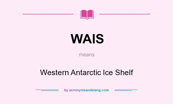 What does WAIS mean? It stands for Western Antarctic Ice Shelf