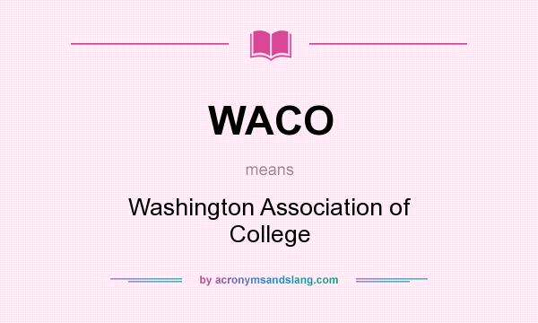 What does WACO mean? It stands for Washington Association of College
