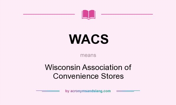 What does WACS mean? It stands for Wisconsin Association of Convenience Stores