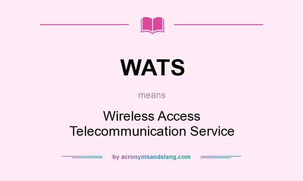 What does WATS mean? It stands for Wireless Access Telecommunication Service