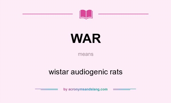 What does WAR mean? It stands for wistar audiogenic rats