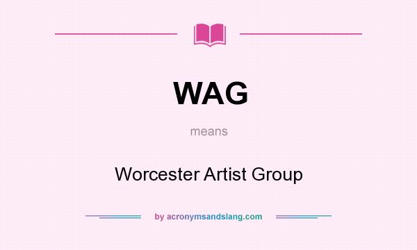 What does WAG mean? It stands for Worcester Artist Group