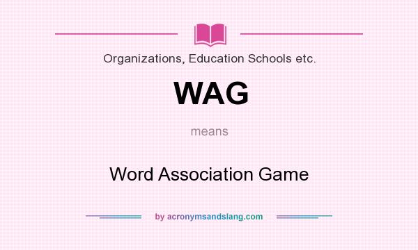 What does WAG mean? It stands for Word Association Game