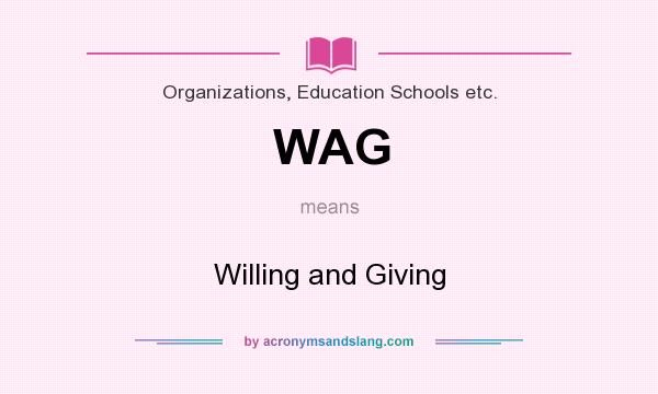 What does WAG mean? It stands for Willing and Giving