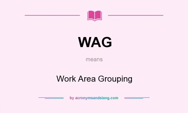 What does WAG mean? It stands for Work Area Grouping