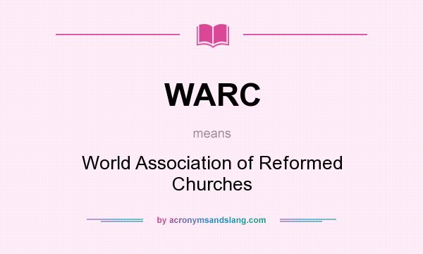 What does WARC mean? It stands for World Association of Reformed Churches