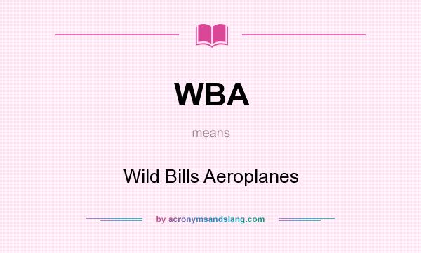 What does WBA mean? It stands for Wild Bills Aeroplanes