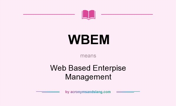 What does WBEM mean? It stands for Web Based Enterpise Management
