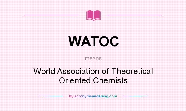 What does WATOC mean? It stands for World Association of Theoretical Oriented Chemists