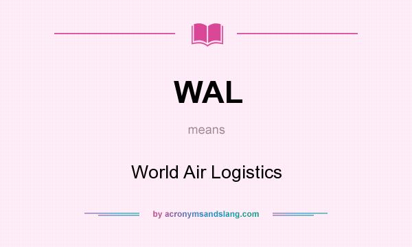 What does WAL mean? It stands for World Air Logistics