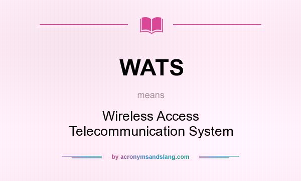 What does WATS mean? It stands for Wireless Access Telecommunication System