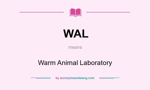 What does WAL mean? It stands for Warm Animal Laboratory